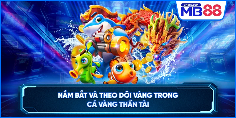 Nắm bắt và theo dõi vàng trong cá vàng thần tài