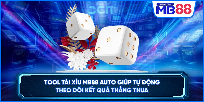 Tool Tài Xỉu MB88 Auto giúp tự động theo dõi kết quả thắng thua